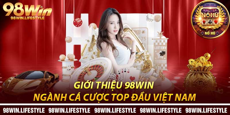 Giới Thiệu 98Win: Ngành Cá Cược Top Đầu Việt Nam
