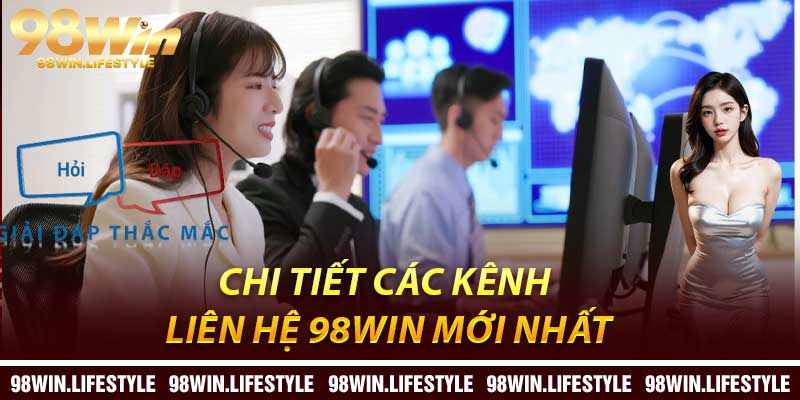 Chi Tiết Các Kênh Liên Hệ 98Win Mới Nhất