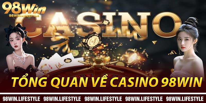 Tổng Quan Về Casino 98Win