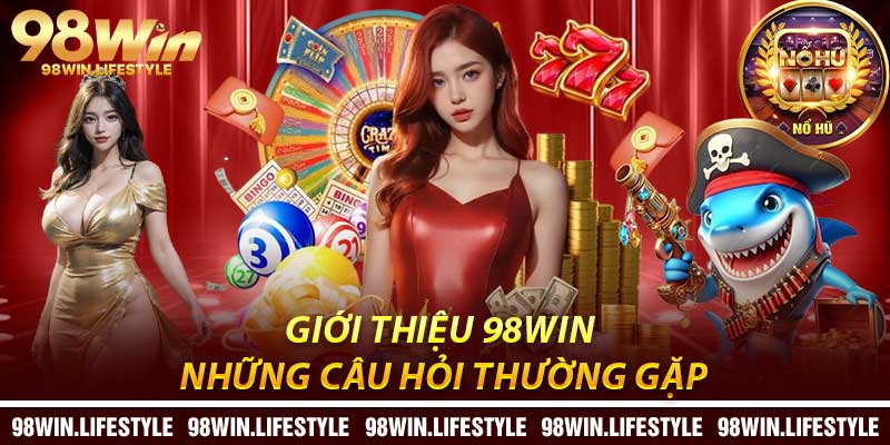 Giới Thiệu 98Win: Những Câu Hỏi Thường Gặp