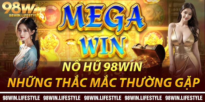Nổ Hũ 98Win: Những Thắc Mắc Thường Gặp