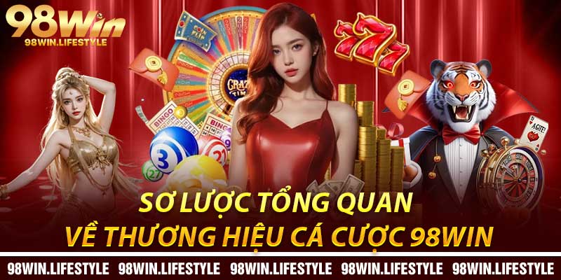 Sơ lược tổng quan về thương hiệu cá cược 98Win