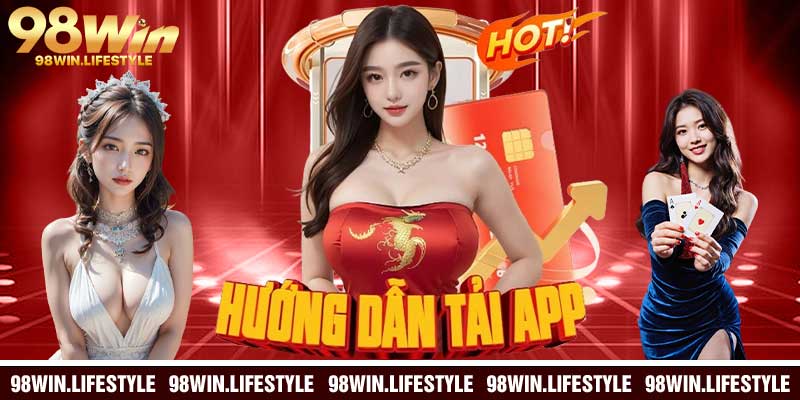 Tải App 98Win Thế Nào? Đây Là Cách Dành Cho Bạn!