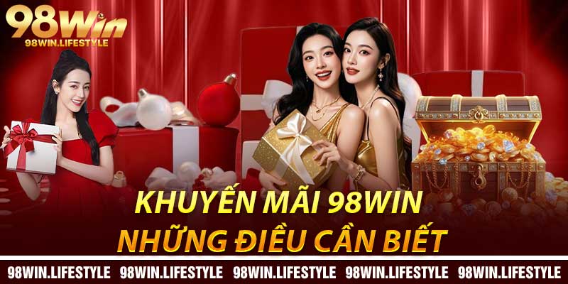 Khuyến Mãi 98Win: Những Điều Cần Biết