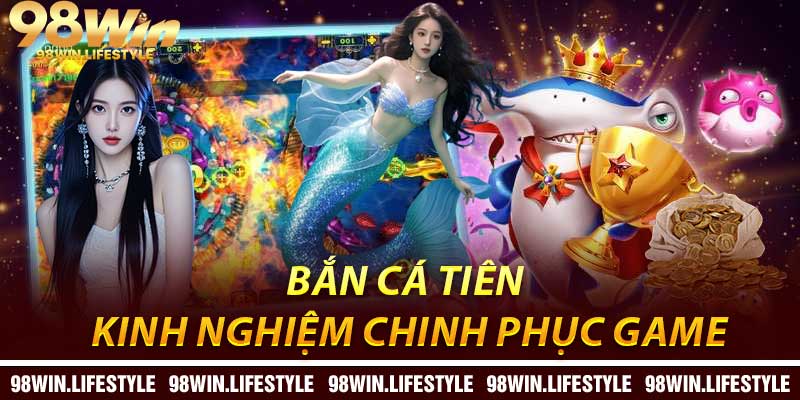 Bắn Cá Tiên: Kinh Nghiệm Chinh Phục Game