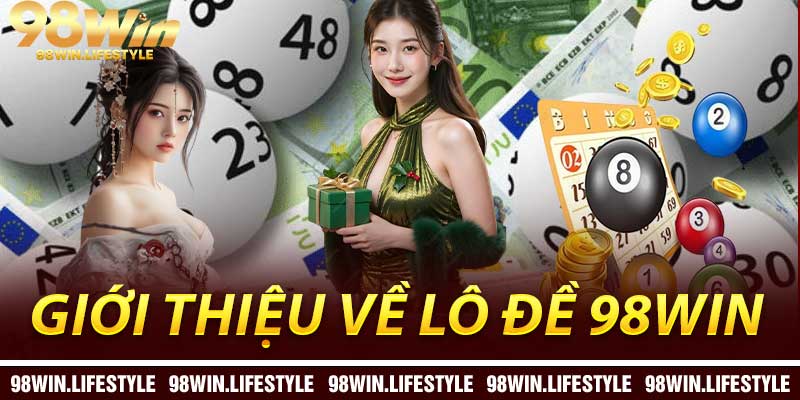Giới thiệu về Lô Đề 98Win