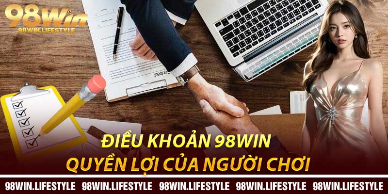 Điều Khoản 98Win Và Quyền Lợi Của Người Chơi