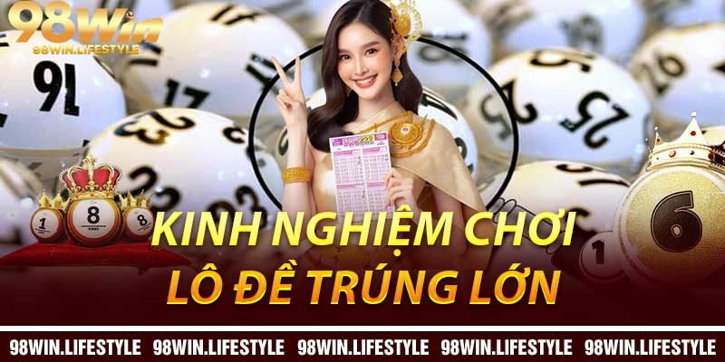 Kinh nghiệm chơi Lô Đề trúng lớn
